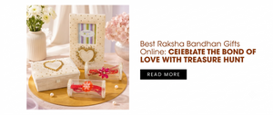 Best Raksha Bandhan Gifts Online: Celebrate the Bond of Love with Treasure Hunt