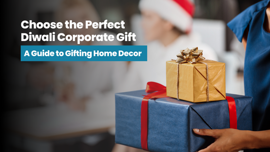 How to Choose the Perfect Diwali Corporate Gift: A Guide to Gifting Home Decor