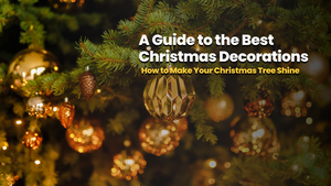 How to Make Your Christmas Tree Shine: A Guide to the Best Christmas Decorations